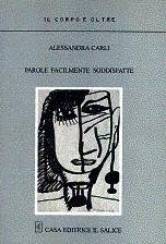 Immagine: la copertina del libro Parole facilmente soddisfatte - Autrice Alessandra Carli - Casa Ed. Il Salice, Collana IL CORPO E OLTRE: Poesia, Narrativa, Saggi, Disegni commentati. Da un'idea di Marina Palmieri - In copertina: Lo specchio, disegno in b/n di Alessandra Carli (Alexis)