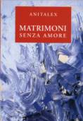 Immagine: copertina Matrimoni senza Amore - Anitalex - De Ferrari Editore