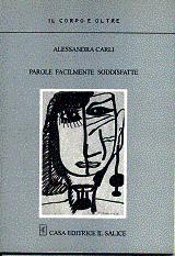 Libro "Parole facilmente soddisfatte", autore Alessandra Carli, prefazione di Marina Palmieri - Casa Editrice Il Salice.
www.comunicarecome.it