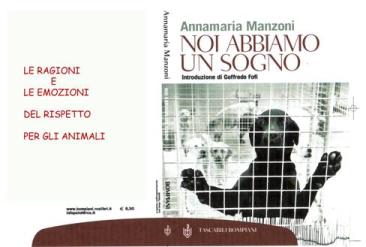 Immagine: la copertina del libro "NOI ABBIAMO UN SOGNO" (Le Ragioni E Le Emozioni Del Rispetto Per Gli Animali) - autrice Annamaria Manzoni - Introduzione di Goffredo Fofi - Ed. Bompiani 