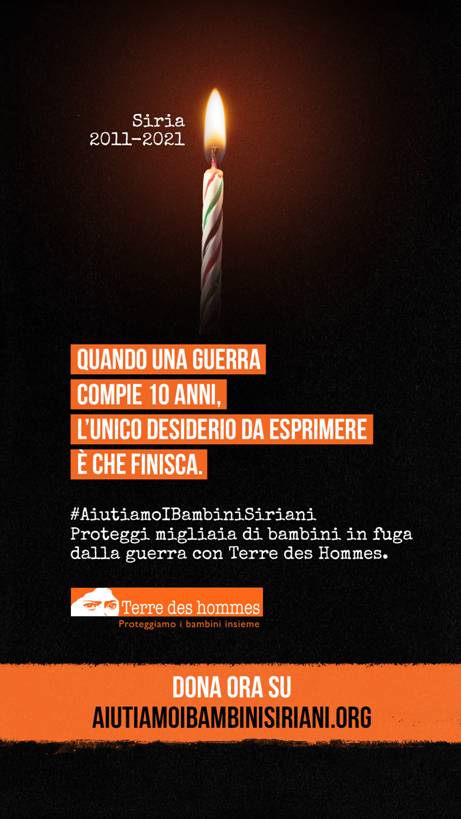 Siria 2011-2021 || QUANDO UNA GUERRA COMPIE 10 ANNI, L'UNICO DESIDERIO DA ESPRIMERE  CHE FINISCA || #AiutiamoIBambiniSiriani Proteggi migliaia di bambini in fuga dalla guerra con Terre des Hommes.
< Terre des hommes - Proteggiamo i bambini insieme >
DONA ORA SU AIUTIAMOIBAMBINISIRIANI.ORG