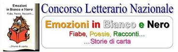 Immagine - Rif.: Concorso Letterario Nazionale gEMOZIONI IN BIANCO E NERO – Fiabe, Poesie, Racconti.. ..Storie di cartah - Edizioni del Poggio // Info: www.edizionidelpoggio.it - Email concorso@edizionidelpoggio.it - Tel. 0882.532067