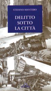 Immagine: la copertina del libro Delitto sotto la citt - Autore Stefano Mantero - De Ferrari ed.
