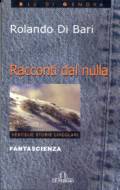 La copertina del libro "Racconti dal nulla" - Autore: Rolando Di Bari - DE FERRARI Ed. / su Comunicarecome.it