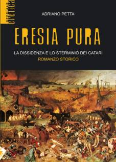 Immagine: la copertina del libro "ERESIA PURA" - La dissidenza e lo sterminio dei Catari - Romanzo storico. Autore: Adriano Petta  //  Rif.: ADRIANO PETTA (romanziere, studioso di storia della scienza e medievalista) - Presentazione su www.COMUNICARECOME.it / "SALTO IN LUNGO" - Storie di donne e uomini del nostro tempo.