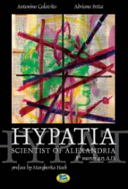 "HYPATIA, SCIENTIST OF ALEXANDRIA" - edizione inglese di "Ipazia, scienziata alessandrina" - Autori: Antonino Colavito e Adriano Petta; prefazione di Margherita Hack.  //  Rif.: ADRIANO PETTA (romanziere, studioso di storia della scienza e medievalista) - Presentazione su www.COMUNICARECOME.it / "SALTO IN LUNGO" - Storie di donne e uomini del nostro tempo.