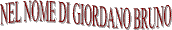Immagine - Rif.: < NEL NOME DI GIORDANO BRUNO > - commemorazione-convegno promossa dalla Associazione Nazionale del Libero Pensiero Giordano Bruno  /  www.liberopensiero-giordanobruno.eu