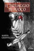 Immagine: la copertina del libro “Il tatuaggio di fuoco” - autrice Marisa Granvillano - De Ferrari Ed.  //  [ Info: tel 010 3621713 (221) - Fax 010 3626830 – www.editorialetipografica.com ]