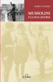 Immagine - Rif.: Copertina del libro "MUSSOLINI E LA SUA LIGURIA", di  MARCO MASSA - DE FERRARI EDITORE  [ www.editorialetipografica.com ]