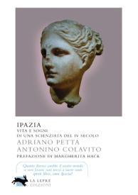 Immagine - Rif.: libro IPAZIA. VITA E SOGNI DI UNA SCIENZIATA DEL IV SECOLO D.C., di ADRIANO PETTA e ANTONINO COLAVITO; La Lepre Edizioni.
