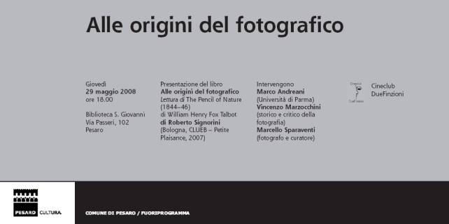 Immagine - Rif.: Roberto Signorini, "Alle origini del fotografico" - Lettura di The Pencil of Nature (184446) di William Henry Fox Talbot  ==>  Presentazione Gioved 29 Maggio 2008, Biblioteca S. Giovanni, Pesaro