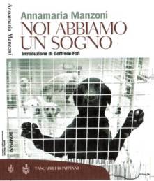 Immagine: la copertina del libro NOI ABBIAMO UN SOGNO ("Le Ragioni E Le Emozioni Del Rispetto Per Gli Animali") - Autore: Annamaria Manzoni - Introduzione di Goffredo Fofi - Ed. Bompiani _ Tascabili Bompiani, Collana Saggi  //  [ Dr.ssa Annamaria Manzoni - mailto:  annia.manzoni@fastwebnet.it ]