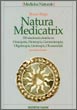 Immagine - Rif.: Natura Medicatrix - 350 sindromi cliniche in Omeopatia, Fitoterapia, Gemmoterapia, Oligoterapia, Litoterapia, Oli essenziali  //  Bruno Brigo