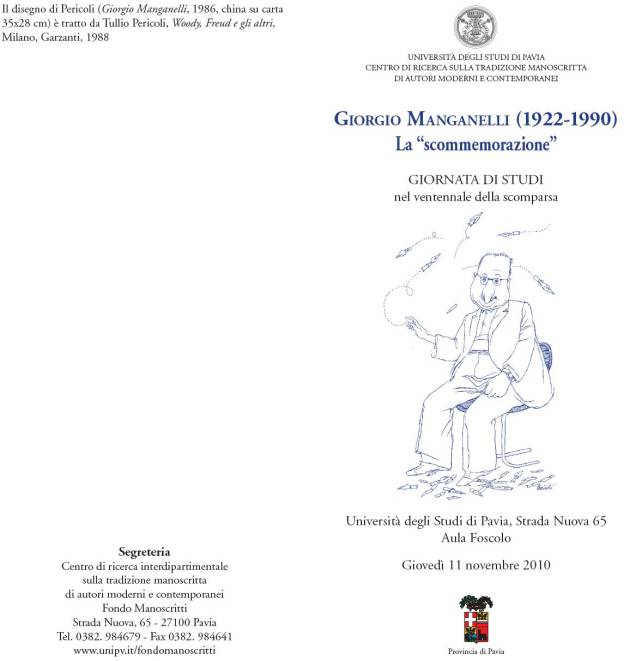 Immagine - Rif.: Convegno su GIORGIO MANGANELLI (1922-1990), GIORNATA DI STUDI nel ventennale della scomparsa - Universit degli Studi di Pavia, Fondo Manoscritti - Pavia, Gioved 11 Novembre 2010  ::  [ Info: == > Universit degli Studi di Pavia, Fondo Manoscritti - Tel. 0382. 984679 - Fax 0382. 984641 - www.unipv.it/fondomanoscritti  ///  == > Amelia Lietta Manganelli, Fondatore e Direttore del Centro studi Giorgio Manganelli - 349/7789466 - manganelli@delam.it ]