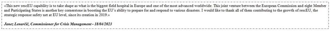 Immagine - Estr_Quote/Citazione: Janez Lenarčič, Commissioner for Crisis Management - 18/04/2023 = Cfr.: «rescEU: over €106 million for first pan-European field hospital.» - 24April2023 [Rif.: ec-europa-eu / European Commission - Brussels] [IP/23/2273]
-
«rescEU: oltre 106 milioni di € per il primo ospedale da campo paneuropeo» - 24Aprile2023 [Rif.: ec-europa-eu / Commissione europea - Rappresentanza It-Mi]