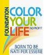 Immagine - Rif.: Fondazione COLOR YOUR LIFE (CYL) - COLOR YOUR LIFE Foundation  [ Born to be -- Nati per essere ]  /  www.coloryourlife.it