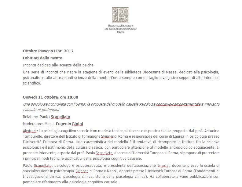«Labirinti della mente - Incontri dedicati alle scienze della psiche» - Presso Biblioteca Diocesana di Massa (01 di Tot parti 4
::
«Labirinti della mente - Incontri dedicati alle scienze della psiche» - Presso Biblioteca Diocesana di Massa // Ottobre 2012 // Per Ottobre Piovono Libri 2012
-
Biblioteca Diocesana - Massa
www.bibliotecadiocesana.it
facebook: Biblioteca Diocesana Massa