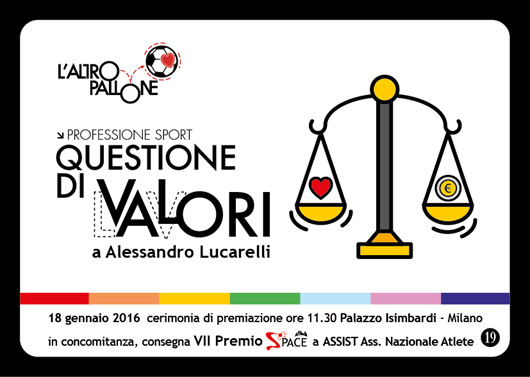 Immagine - cartolina > PREMIo L'ALTROPALLONE + PREMIO SPACE
Cerimonia di Premiazione > Lunedì 18 Gennaio 2016 - Palazzo Isimbardi - Corso Monforte 35/Via Vivaio 1 - Milano
::
Segreteria del Premio:
associazione Altropallone Asd Onlus - Milano
e-mail altropallone@gmail.com
www.altropallone.it - www.altrimondiali.it