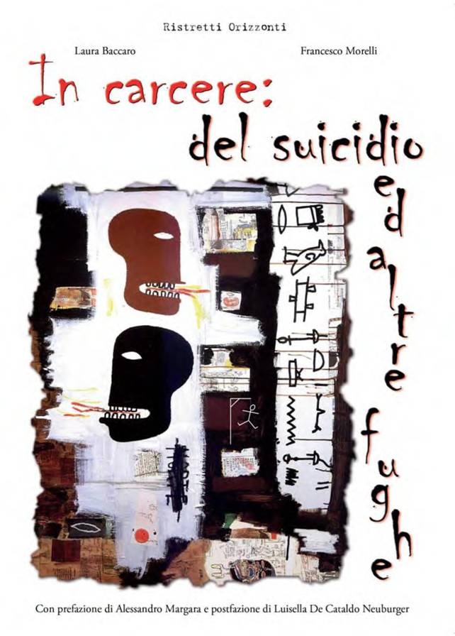 Immagine - la copertina del libro: In carcere: del suicidio ed altre fughe - Autori: Laura Baccaro e Francesco Morelli - Con prefazione di Alessandro Margara e postfazione di Luisella De Cataldo Neuburger  //  Ristretti Orizzonti (www.ristretti.it)